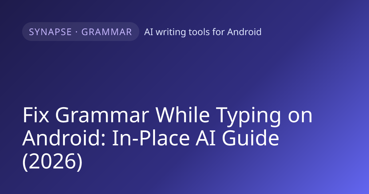 Fix Grammar While Typing on Android: In-Place AI Guide (2026)